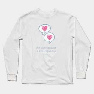 We love because He first loved us 1 John 4:19 Catholic Long Sleeve T-Shirt